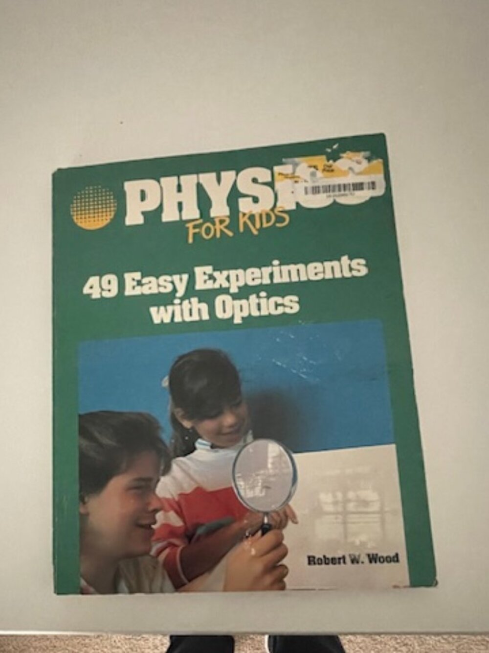 Physics for Kids: 49 Easy Experiments with Optics by Robert W. Wood